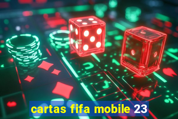 cartas fifa mobile 23